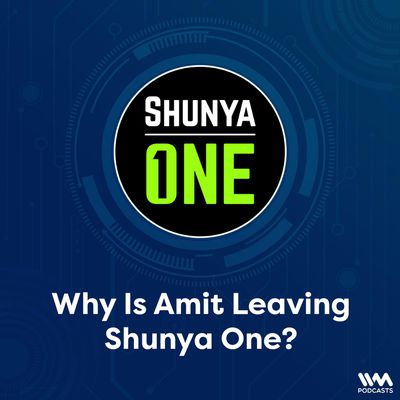 Why Is Amit Leaving Shunya One?